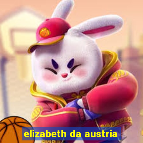 elizabeth da austria